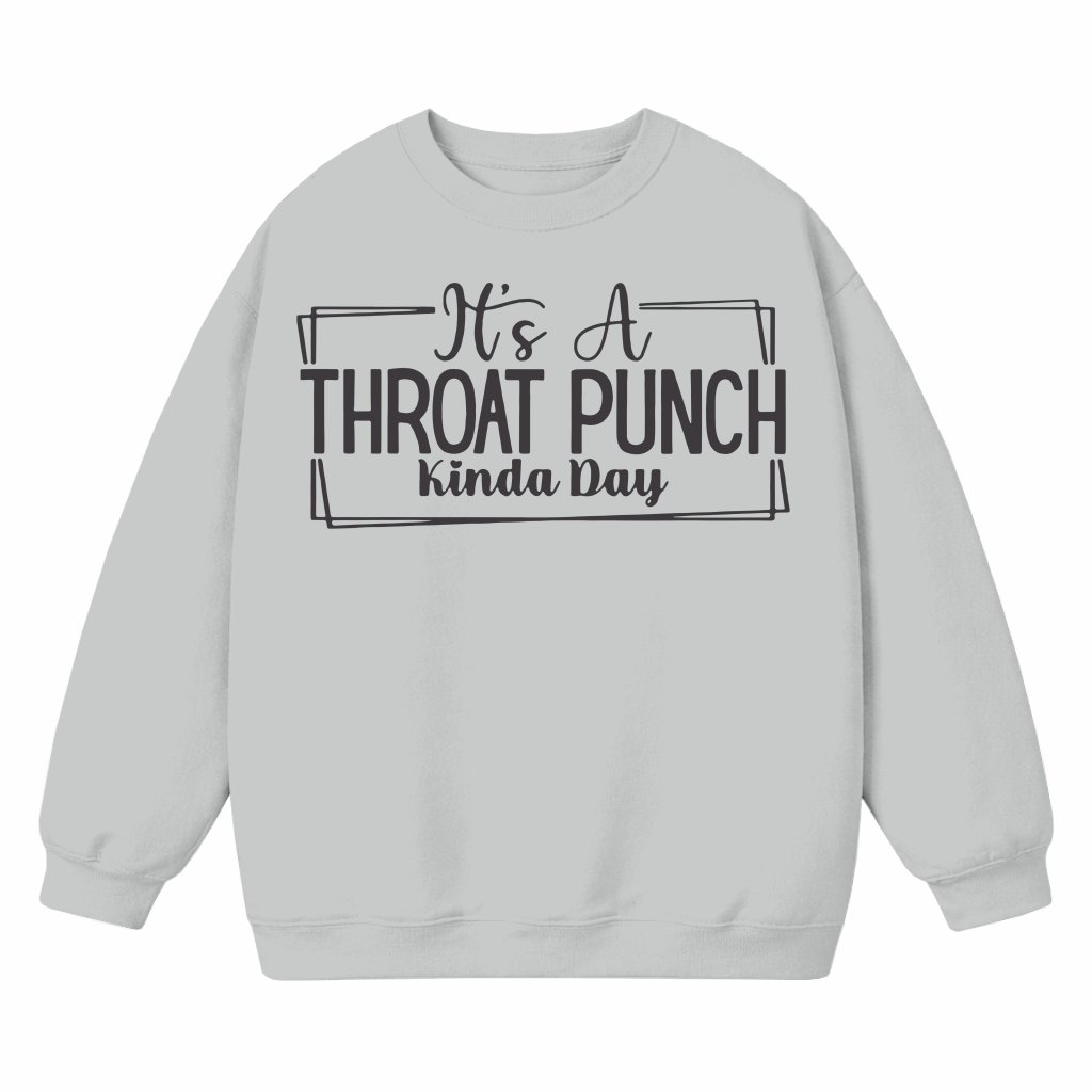 Throat Punch Kinda Day Sweatshirt – Funny Sarcastic Gift - front view