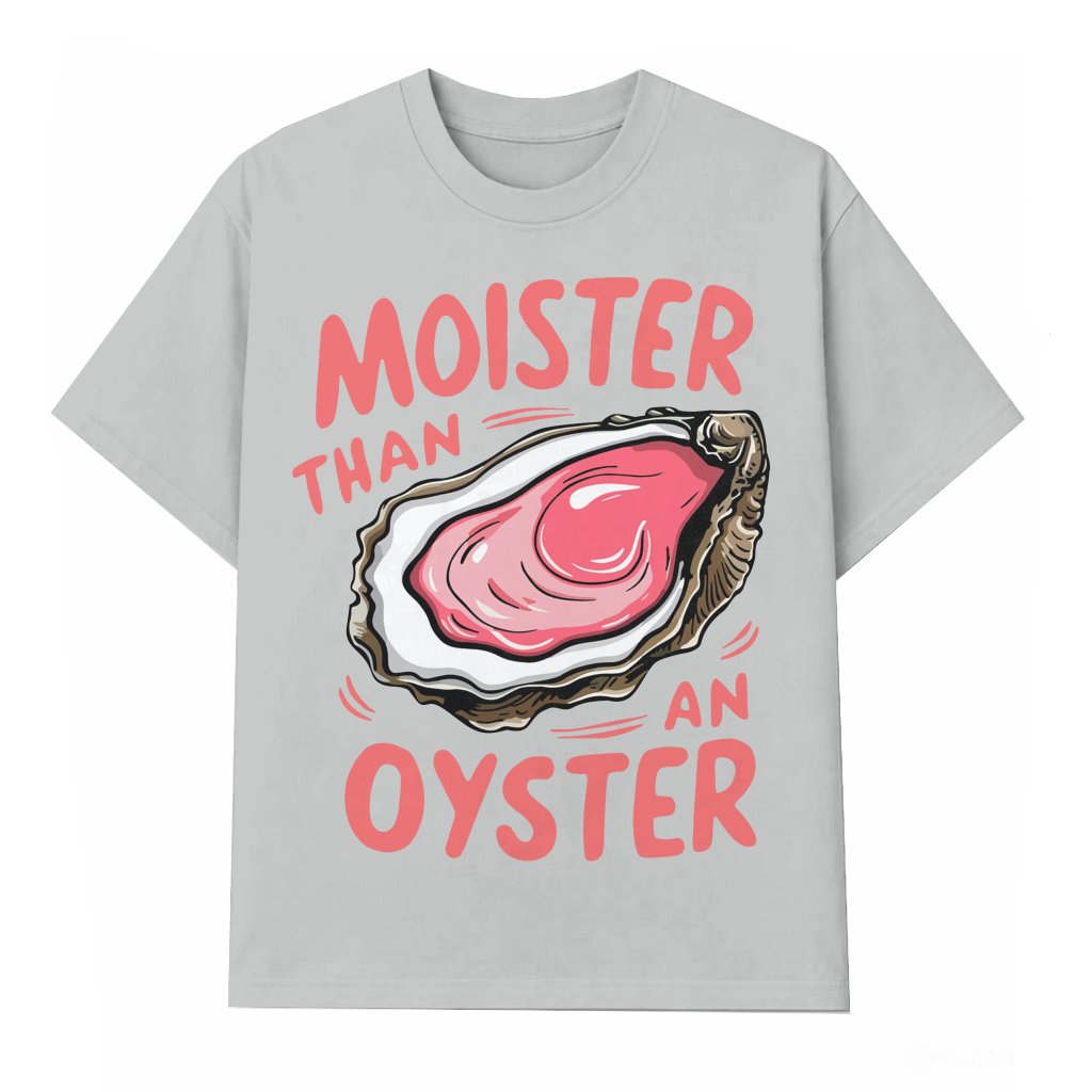 Moister Than An Oyster T-shirt – Funny Birthday Gift for Men Women Retro - front view