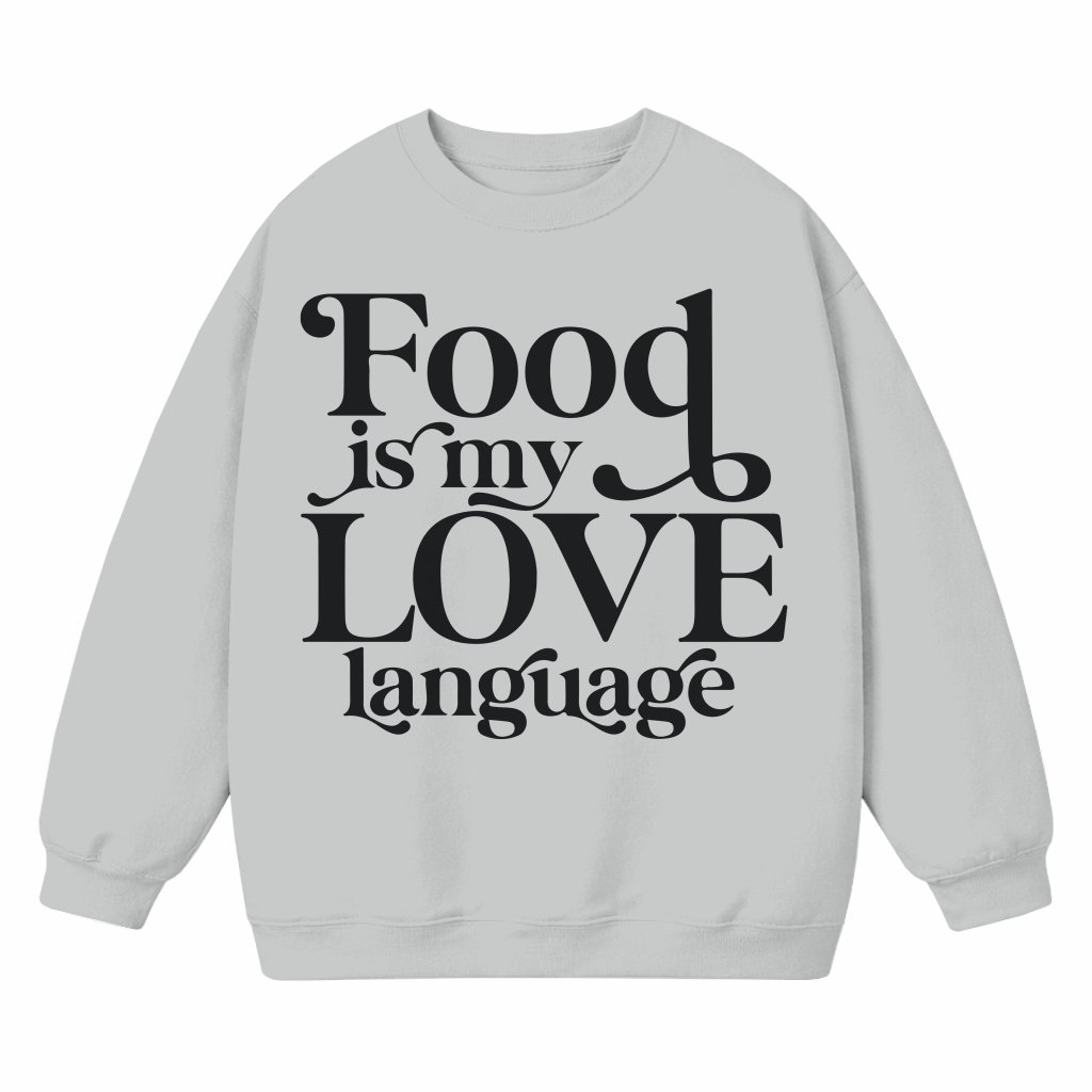 Food Is My Love Language Sweatshirt – Gift for Foodie Cook Lover Funny - front view