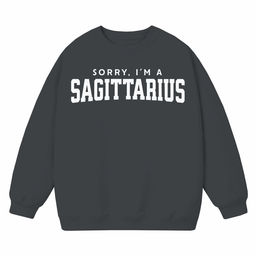 Sorry I'm a Sagittarius Sweatshirt – Funny Birthday Gift for Sagittarius - front view