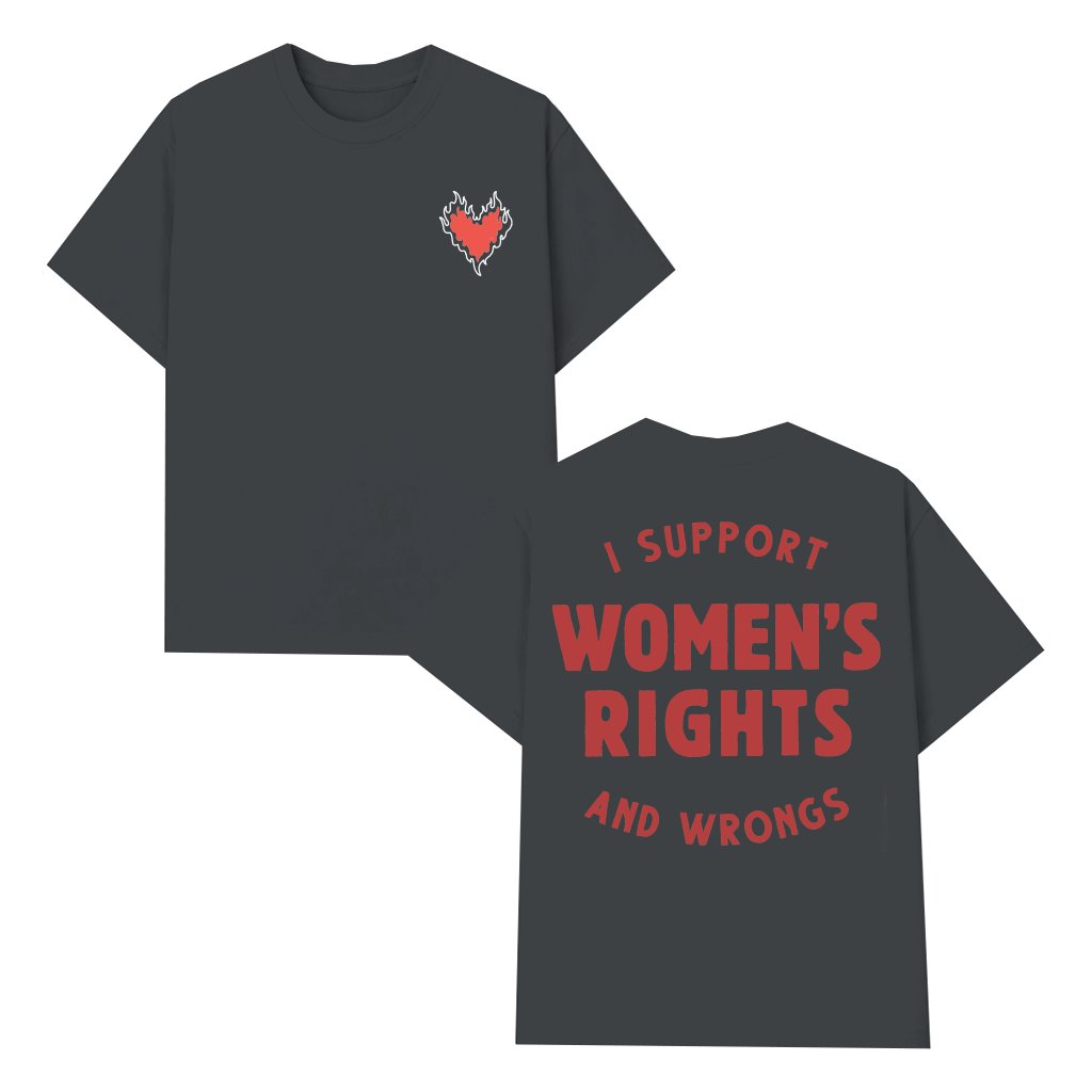I Support Women's Rights and Wrongs T-shirt – Feminist Empowerment Gift for Her Funny - front view