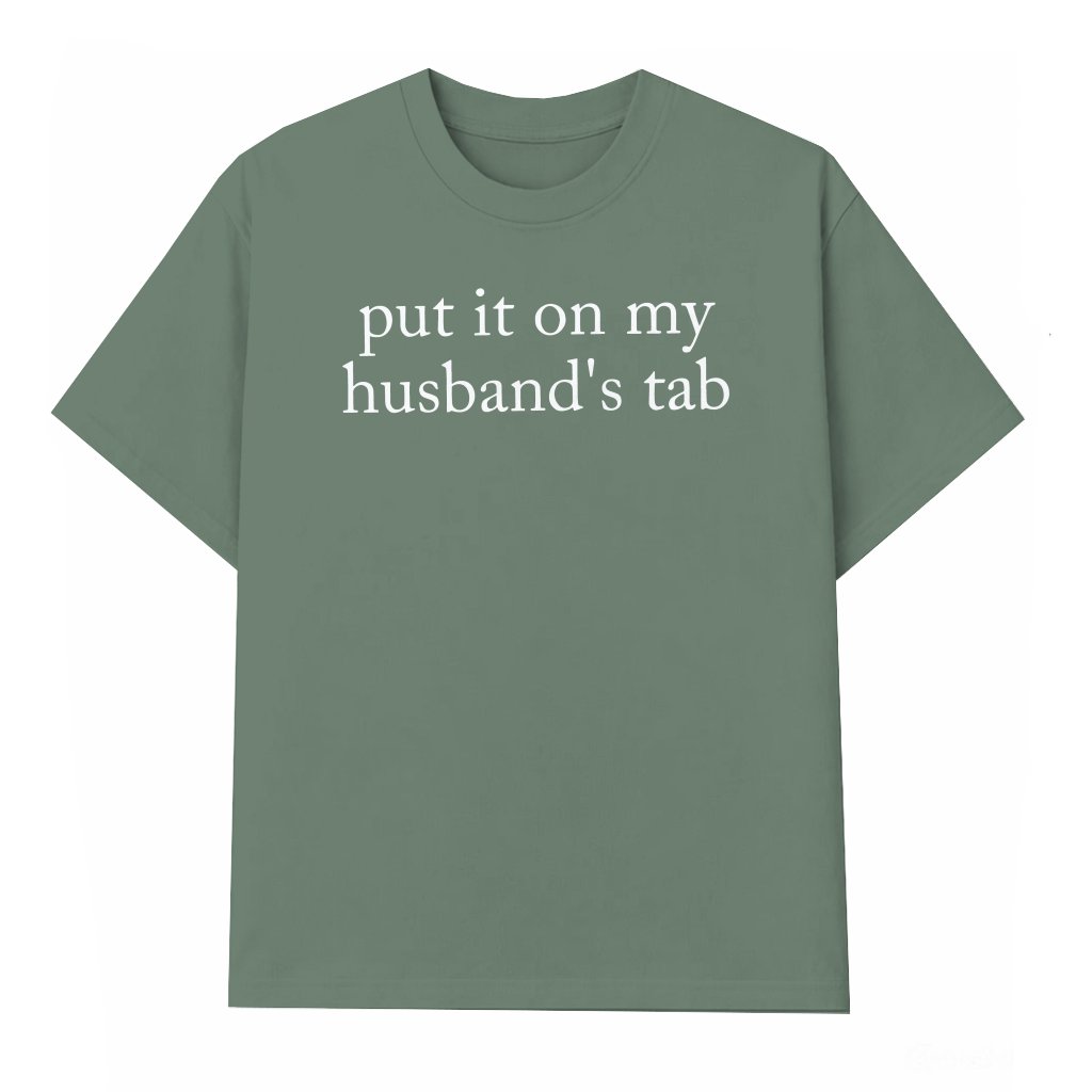 Put It On My Husband's Tab T-shirt – Gift for Wife Funny Adult Humor - front view