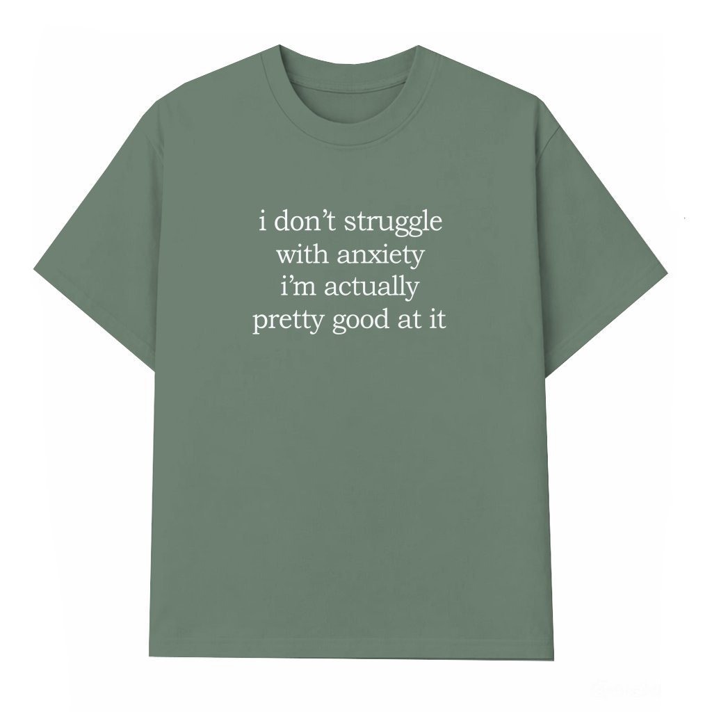 I Don't Struggle With Anxiety T-shirt – Funny Mental Health Gift for Friend - front view
