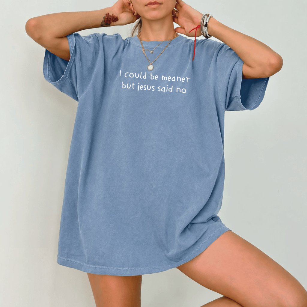 I Could Be Meaner But Jesus Said No Comfort Colors Shirt – Funny Christian Gift for Her, Sarcastic Church Tee - detail view