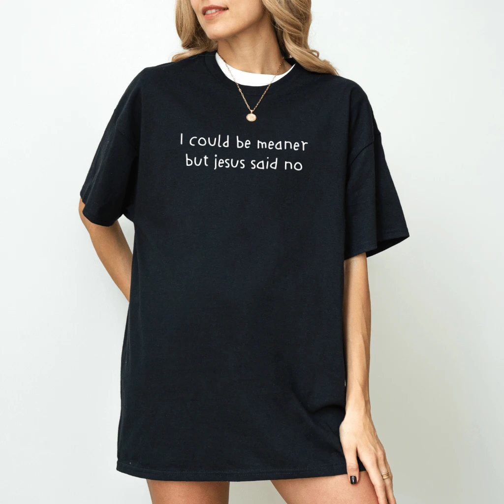 I Could Be Meaner But Jesus Said No T-Shirt – Funny Christian Gift for Her, Sarcastic Church Tee - back view