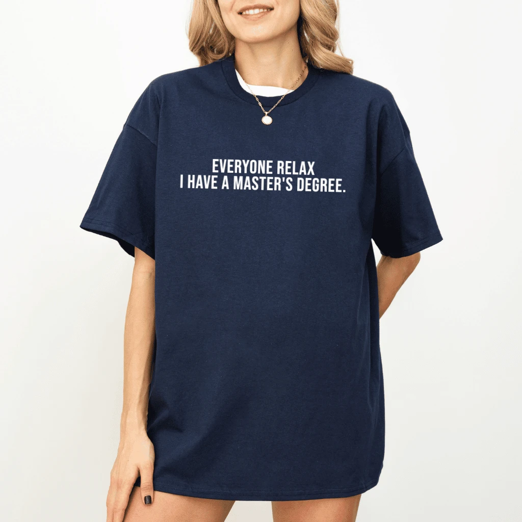 Everyone Relax I Have a Masters Degree T-Shirt – Funny Graduation Gift for Graduation Season - back view