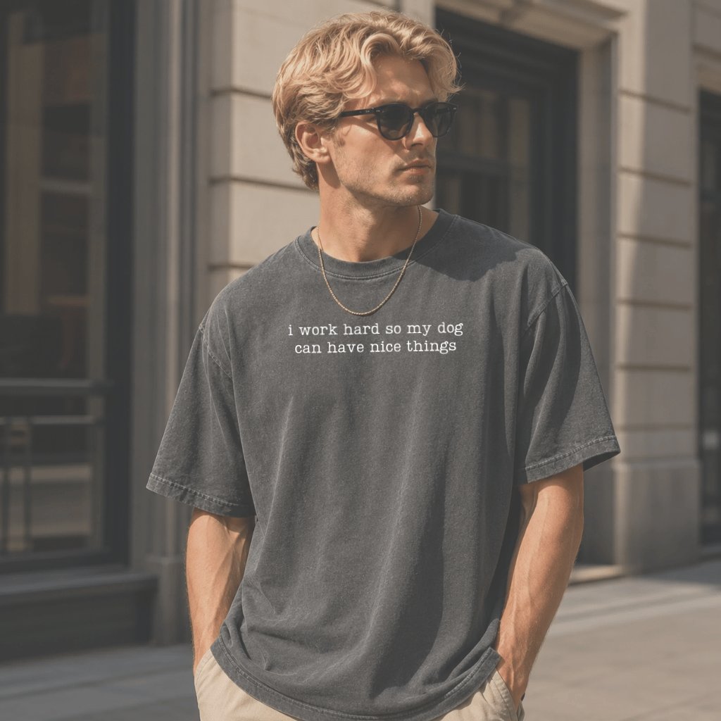 Comfort Colors I Work Hard So My Dog Can Have Nice Things Tee – Funny Shirt - detail view