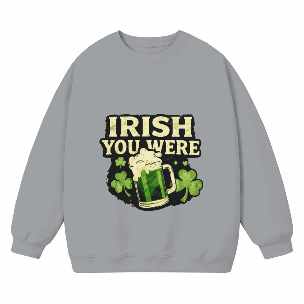 Irish You Were Sweatshirt – St Patrick Day Beer Lover Gift - front view