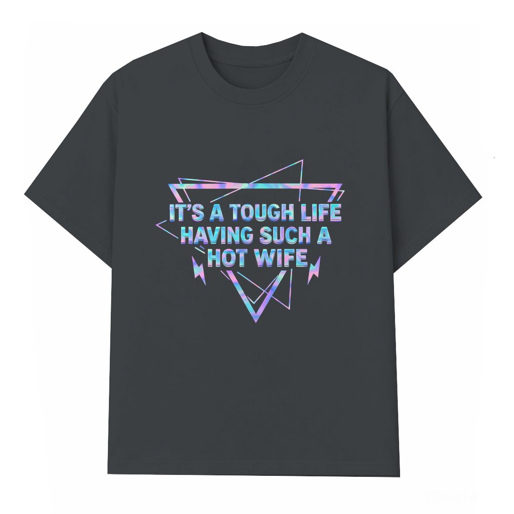 Hot Wife Tough Life T-shirt – Valentine's Day Funny Sarcastic Gift for Husband - front view