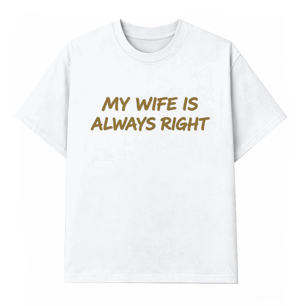 My Wife Is Always Right T-shirt – Valentine's Day Gift for Husband Dad Funny - front view