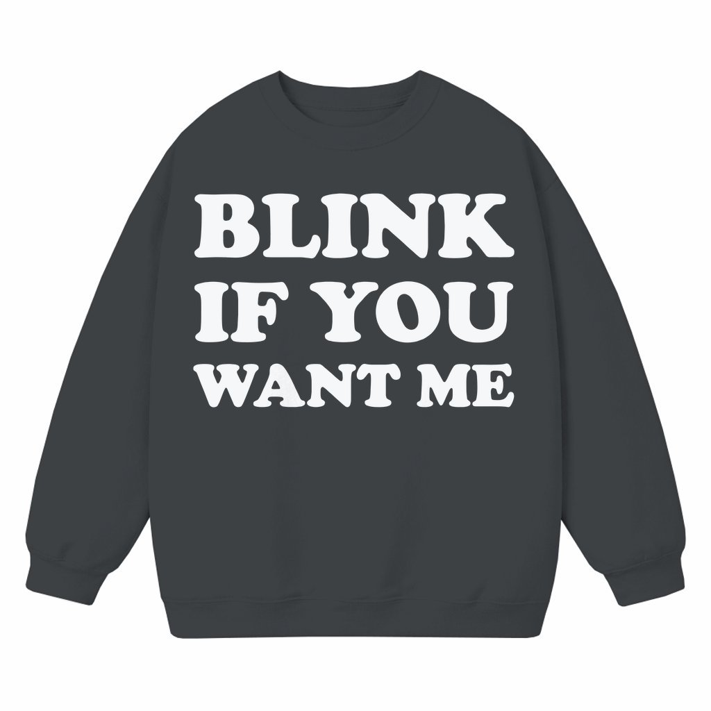 Funny Sarcastic 'Blink If You Want Me' Sweatshirt – Birthday Gift for Him - front view