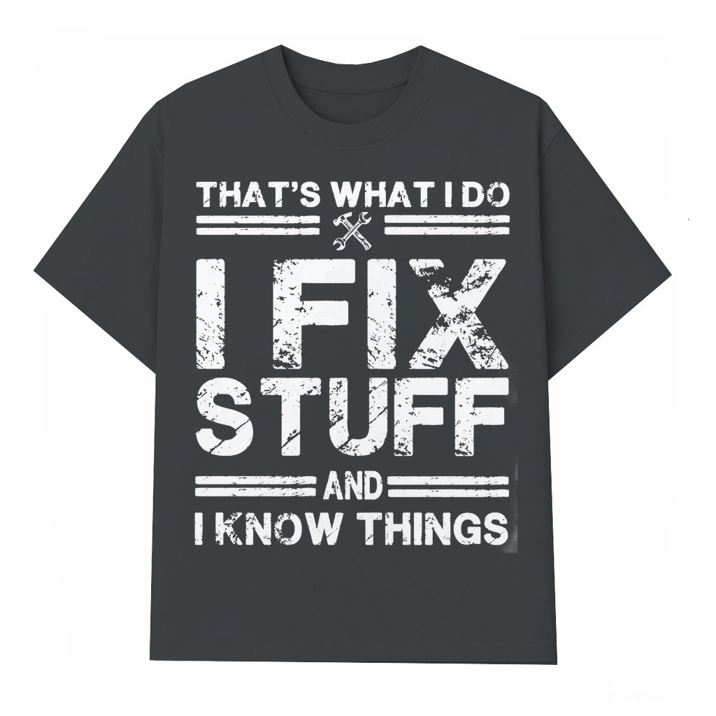 Funny Mechanic T-shirt – Gift for Dads I Fix Stuff And Know Things - front view