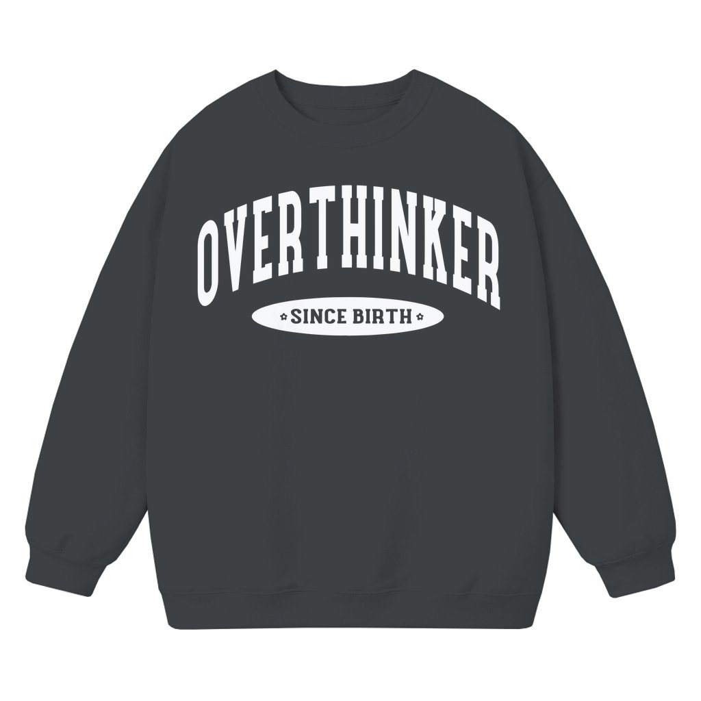 Funny Overthinker Since Birth Sweatshirt – Birthday Gift for Overthinker Trendy - front view