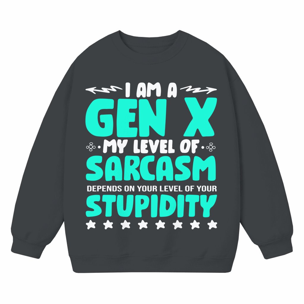 Funny Gen X Sarcasm Level Sweatshirt – Gift for Gen X - front view