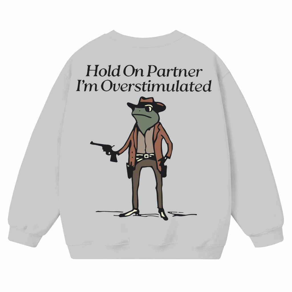 Overstimulated Cowboy Frog Sweatshirt – Funny Gift Quirky Streetwear - front view