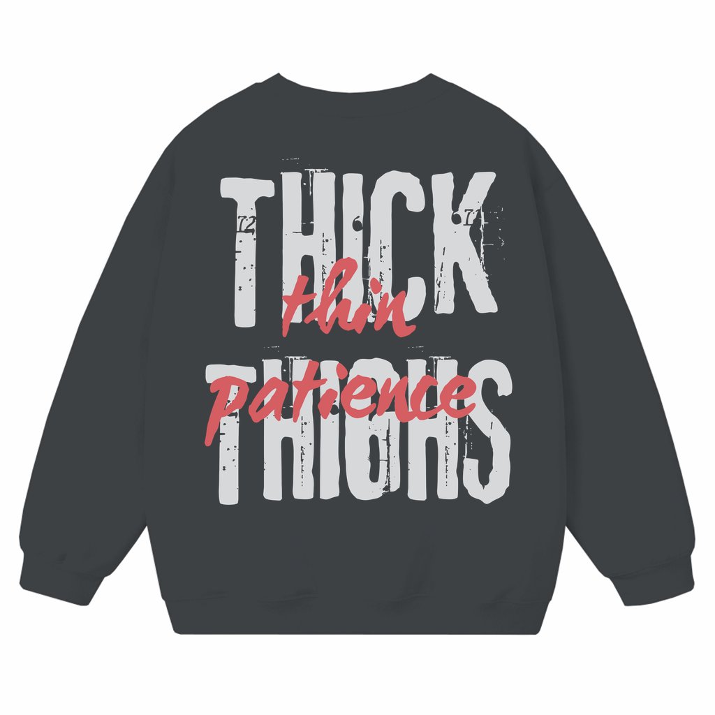 Thick Thighs Thin Patience Sweatshirt – Funny Gym Gift for Her - front view