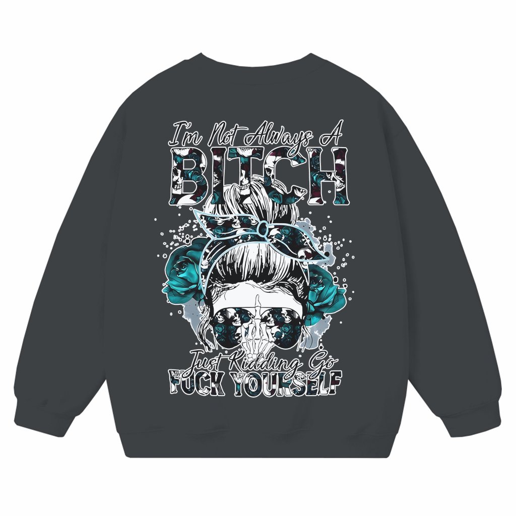 Funny I'm Not Always Of Print Sweatshirt – Birthday Gift for Women Graphic - front view
