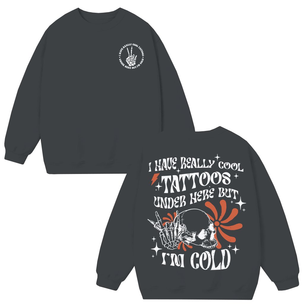 I Have Cool Tattoos But I'm Cold Sweatshirt – Funny Gift for Tattoo Lover - front view
