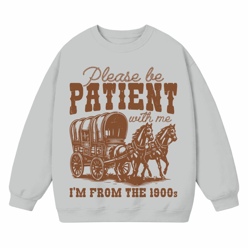 Funny Please Be Patient Sweatshirt – Gift for Grandparents - front view