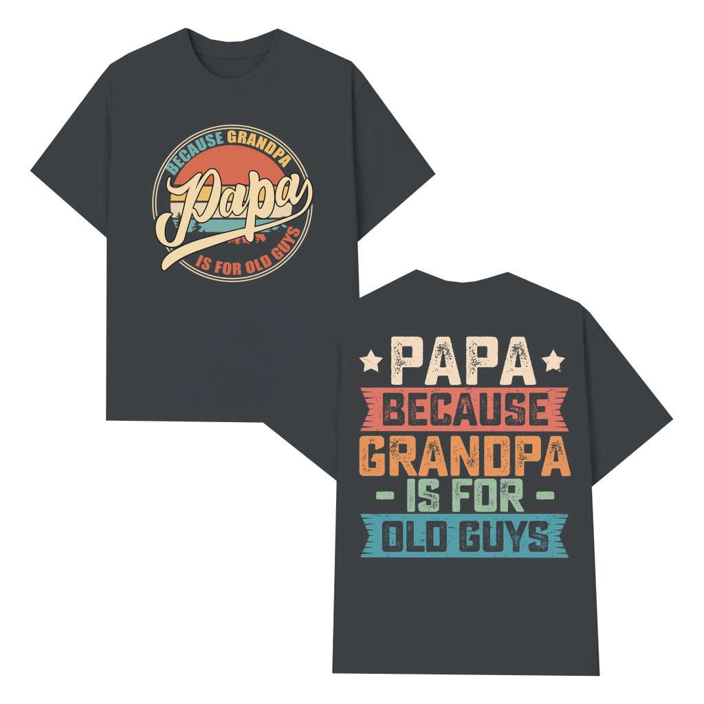 Funny Because Grandpa Is For Old Guys T-shirt – Gift for Papa - front view