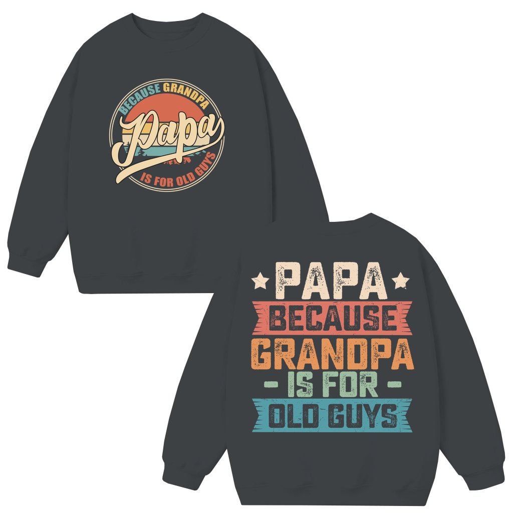 Papa Because Grandpa Sweatshirt – Funny Gift for Dad - front view