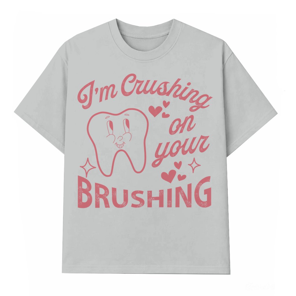 Funny Dental Crushing On Your Brushing T-shirt – Valentine's Day Gift for Hygienist - front view