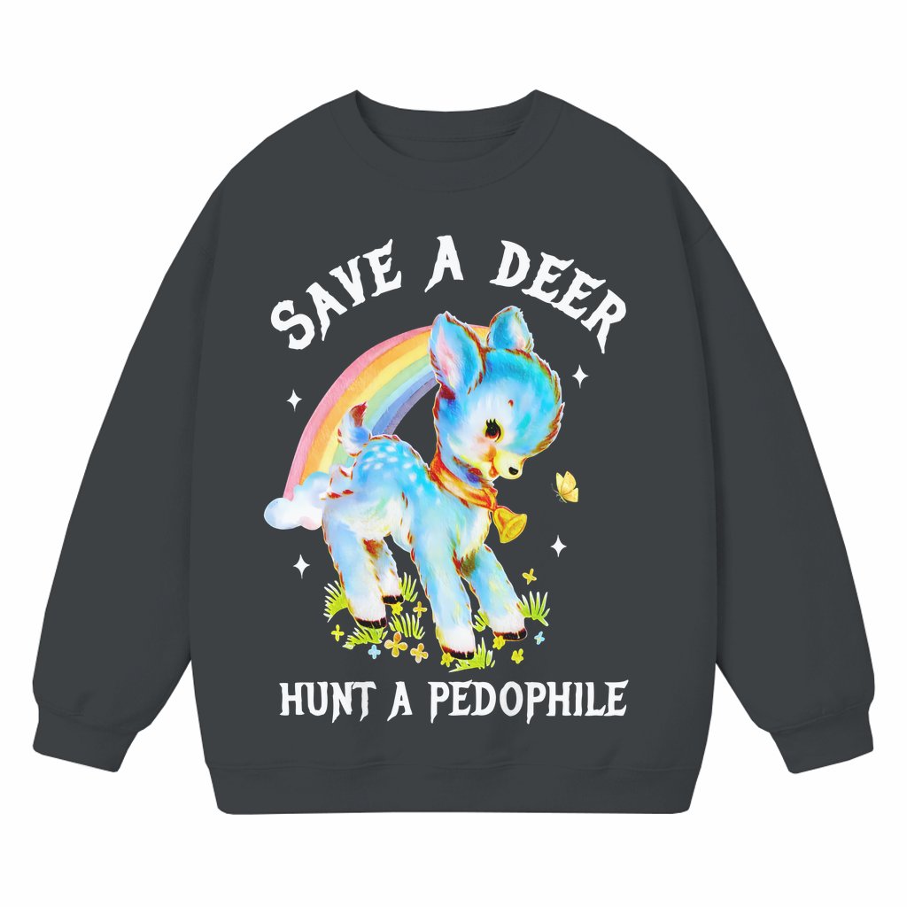 Hunt A Pedophile Save A Deer Sweatshirt – Bold Unisex Statement Gift - front view