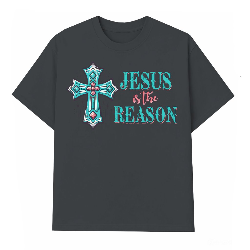 Jesus Is the Reason T-shirt – Christian Religious Gift for Women - front view