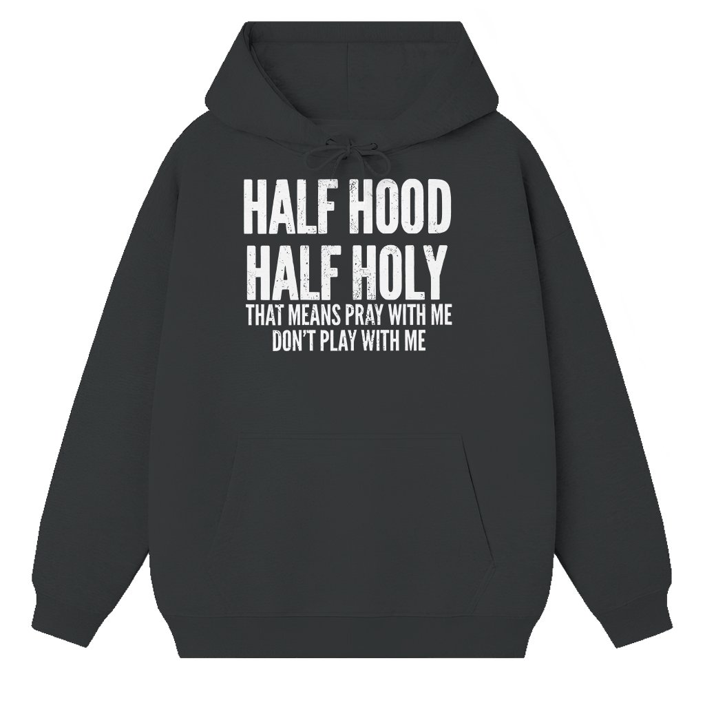 Half Hood Half Holy Hoodie – Christian Prayer Gift - front view