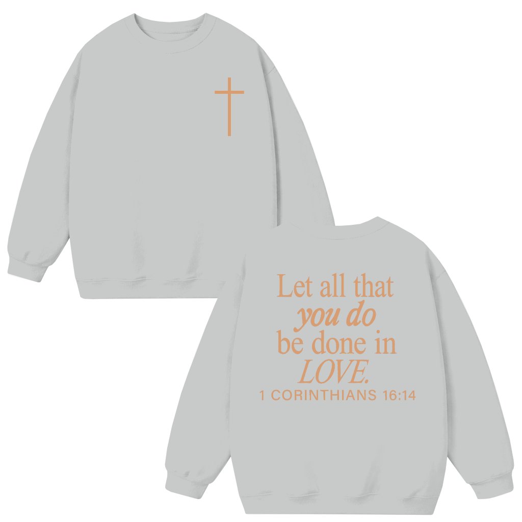 1 Corinthians 16:14 Faith Sweatshirt – Inspirational Gift for Christian - front view