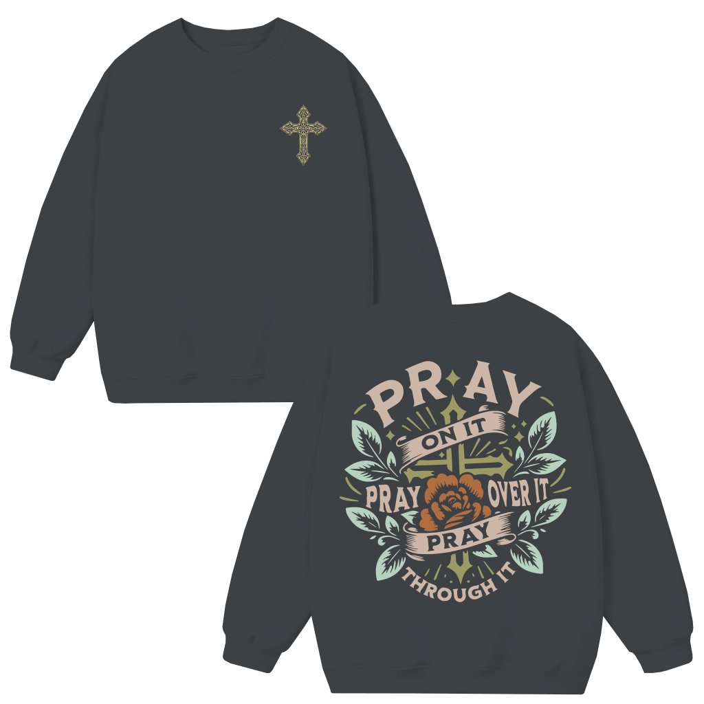 Pray for It Pray Over It Sweatshirt – Christian Inspirational Gift for Women - front view