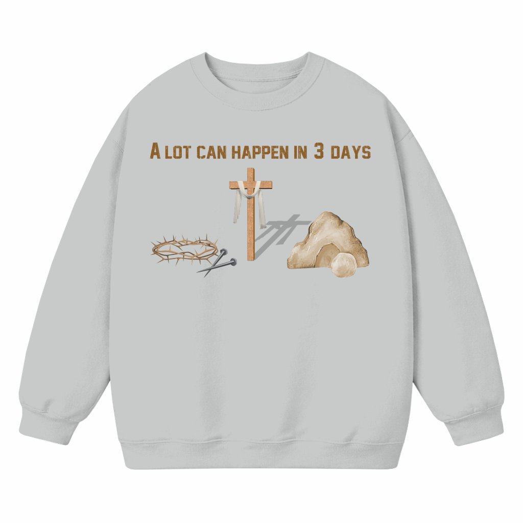 A Lot Can Happen in 3 Days Sweatshirt Easter – Christian Gift for Believers - front view
