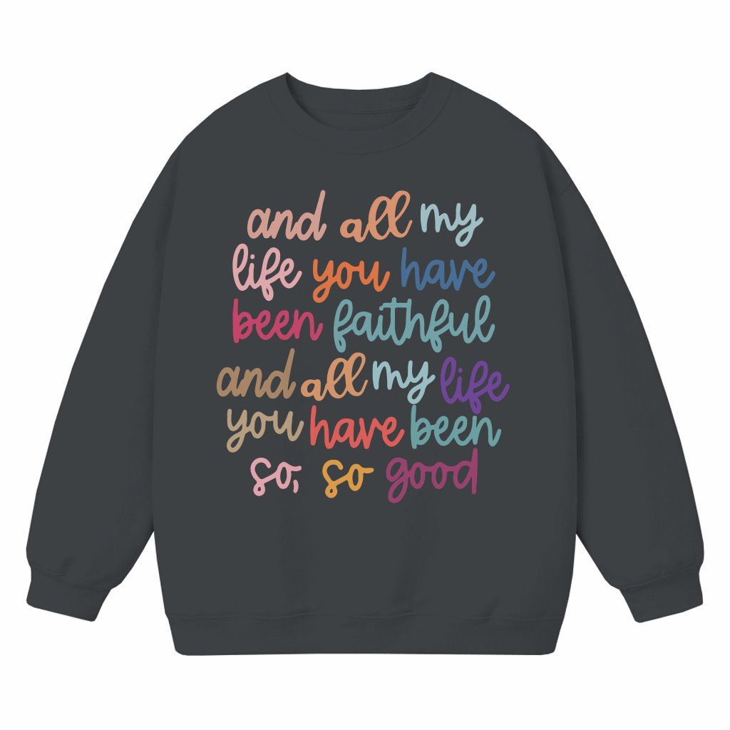 And All My Life You Have Been Faithful Sweatshirt – Christian Religious Quote Gift for Her - front view