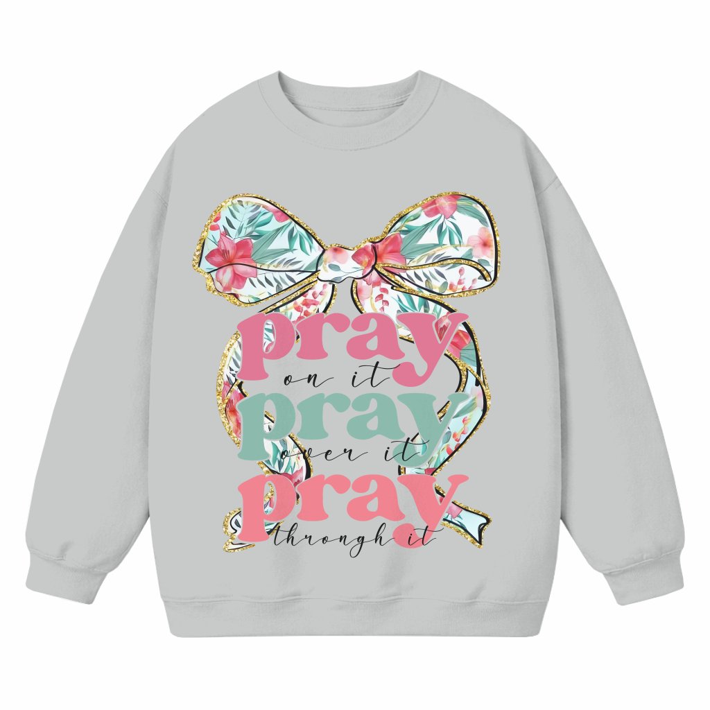 Pray On It Pray Over It Pray Through It Sweatshirt – Christian Gift for Christian - front view