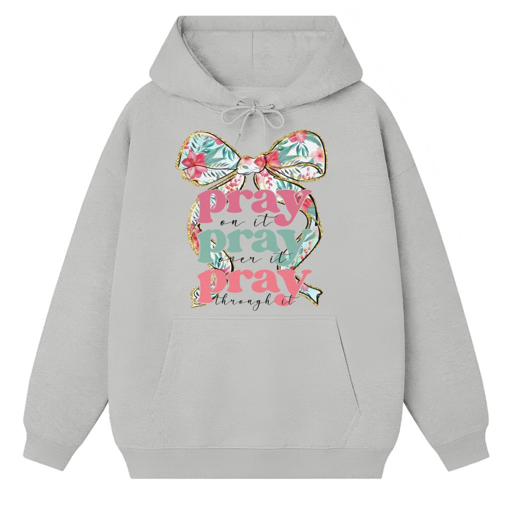 Pray On It Pray Over It Pray Through It Hoodie – Christian Coquette Gift for Her - front view