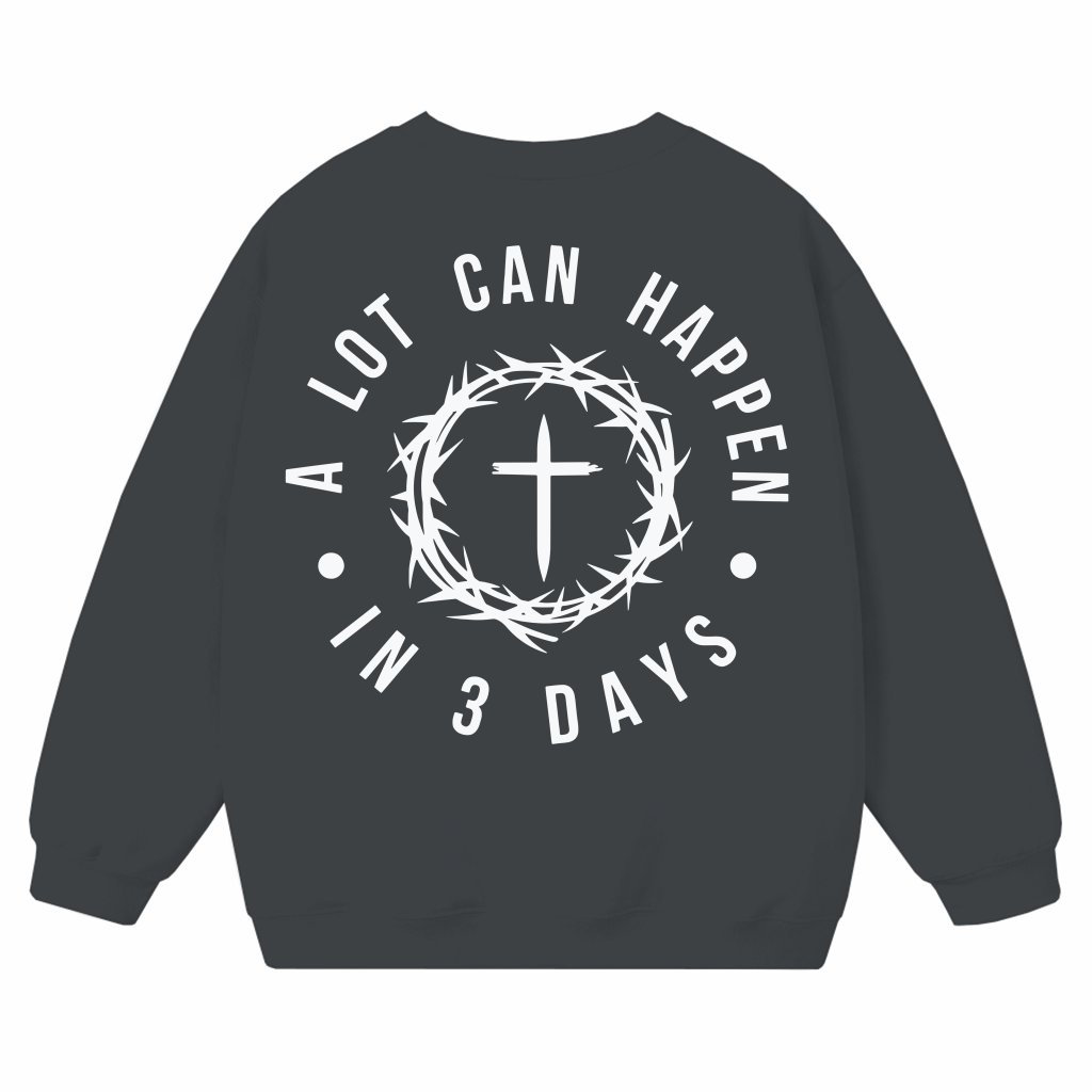 Sweatshirt A Lot Can Happen In 3 Days – Easter Christian Gift - front view