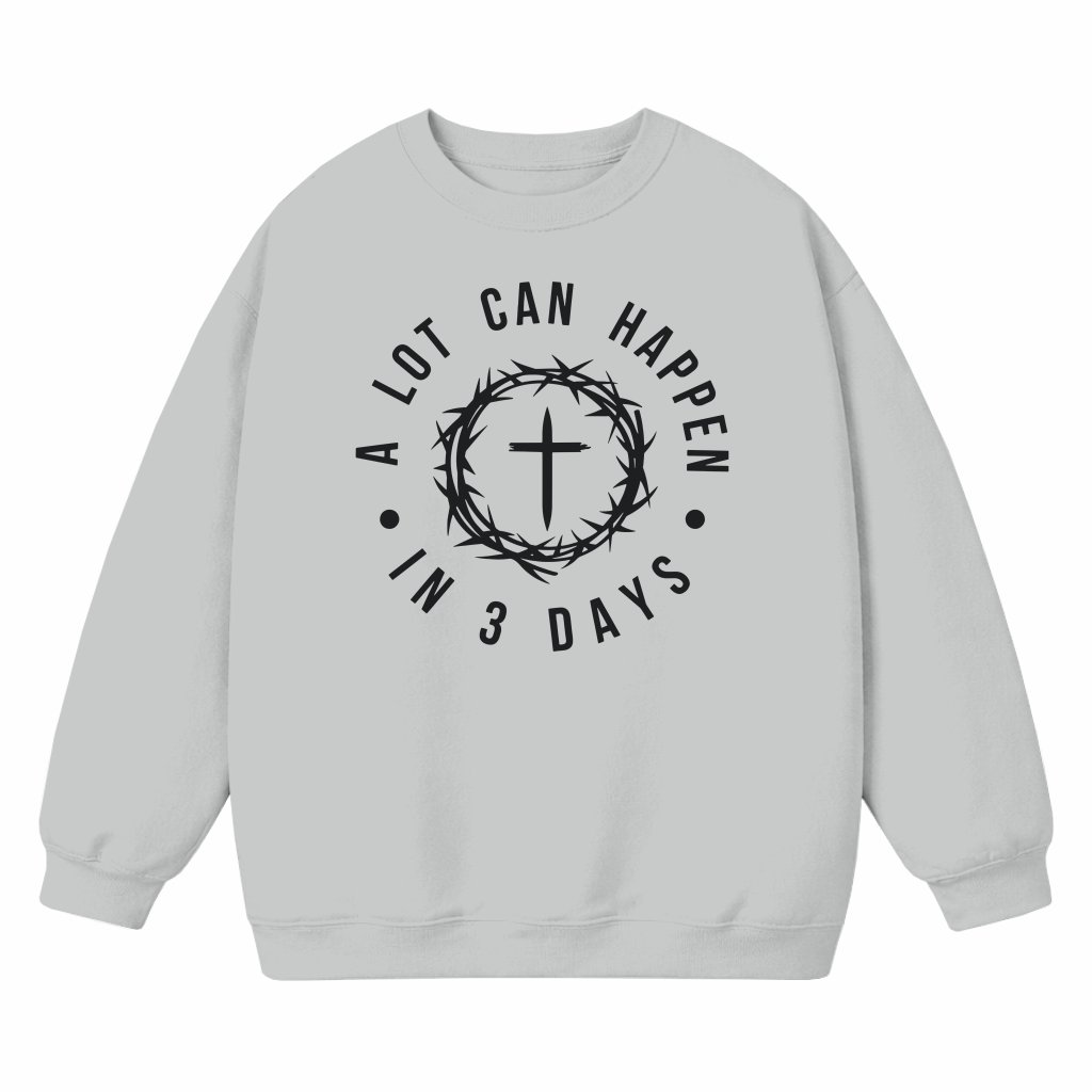 A Lot Can Happen In 3 Days Sweatshirt – Easter Christian Gift - front view
