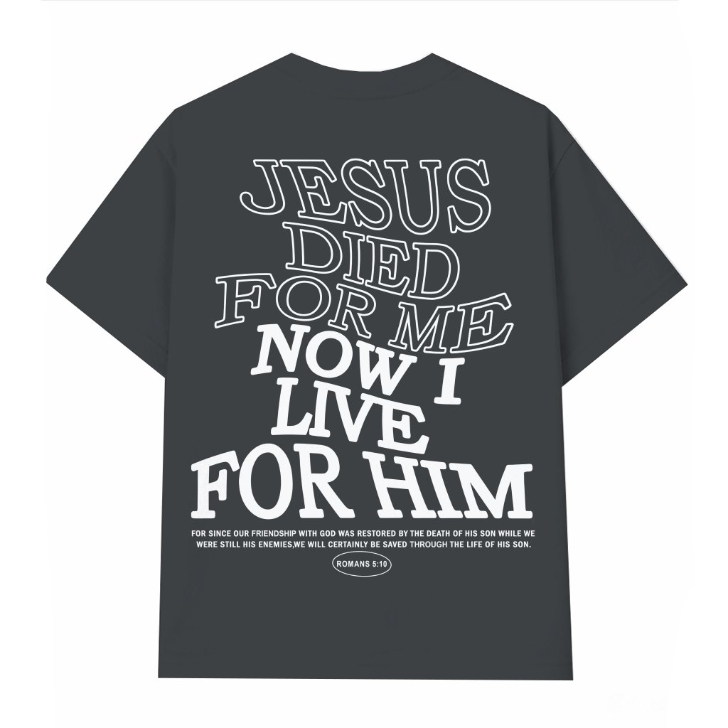 Christian T-shirt – Jesus Died For Me Now I Live For Him Religious Inspiring Gift - front view