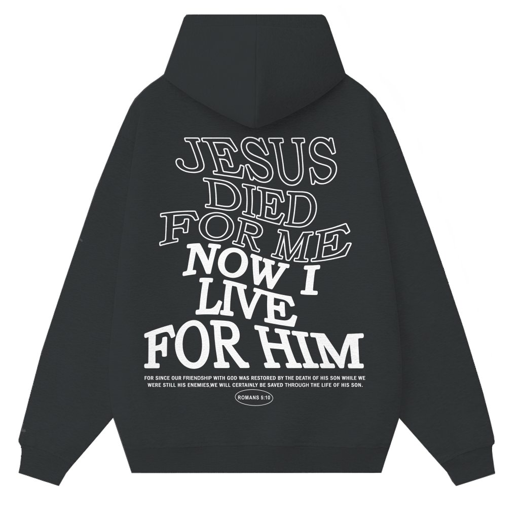 Jesus Died For Me Now I Live For Him Hoodie – Christian Gift - front view
