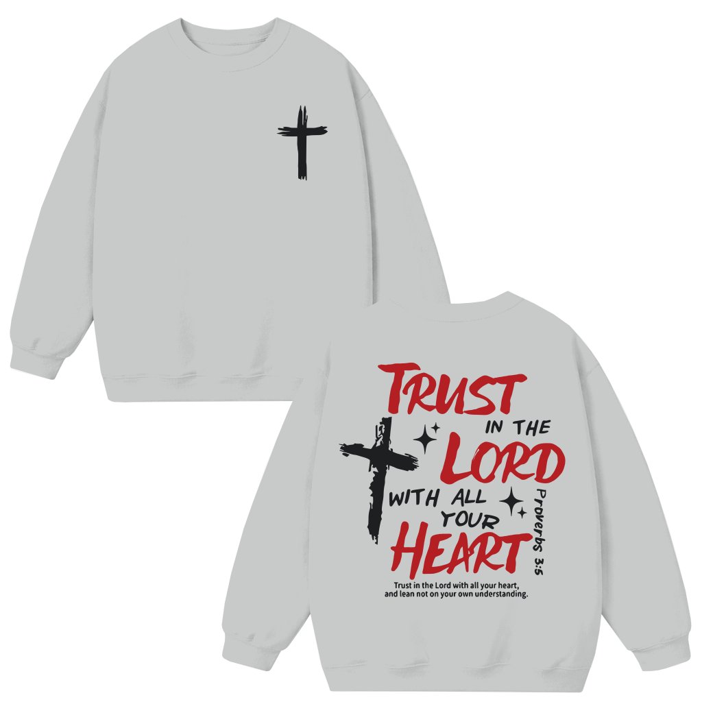 Trust In The Lord With All Your Heart Sweatshirt – Christian Faith Gift for Men Trendy - front view