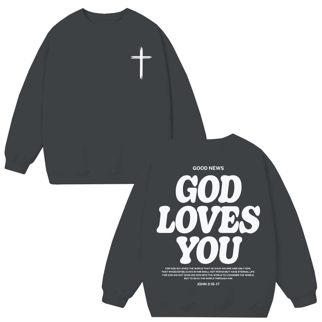 God Loves You Sweatshirt – Christian Jesus Inspirational Gift for Men - front view