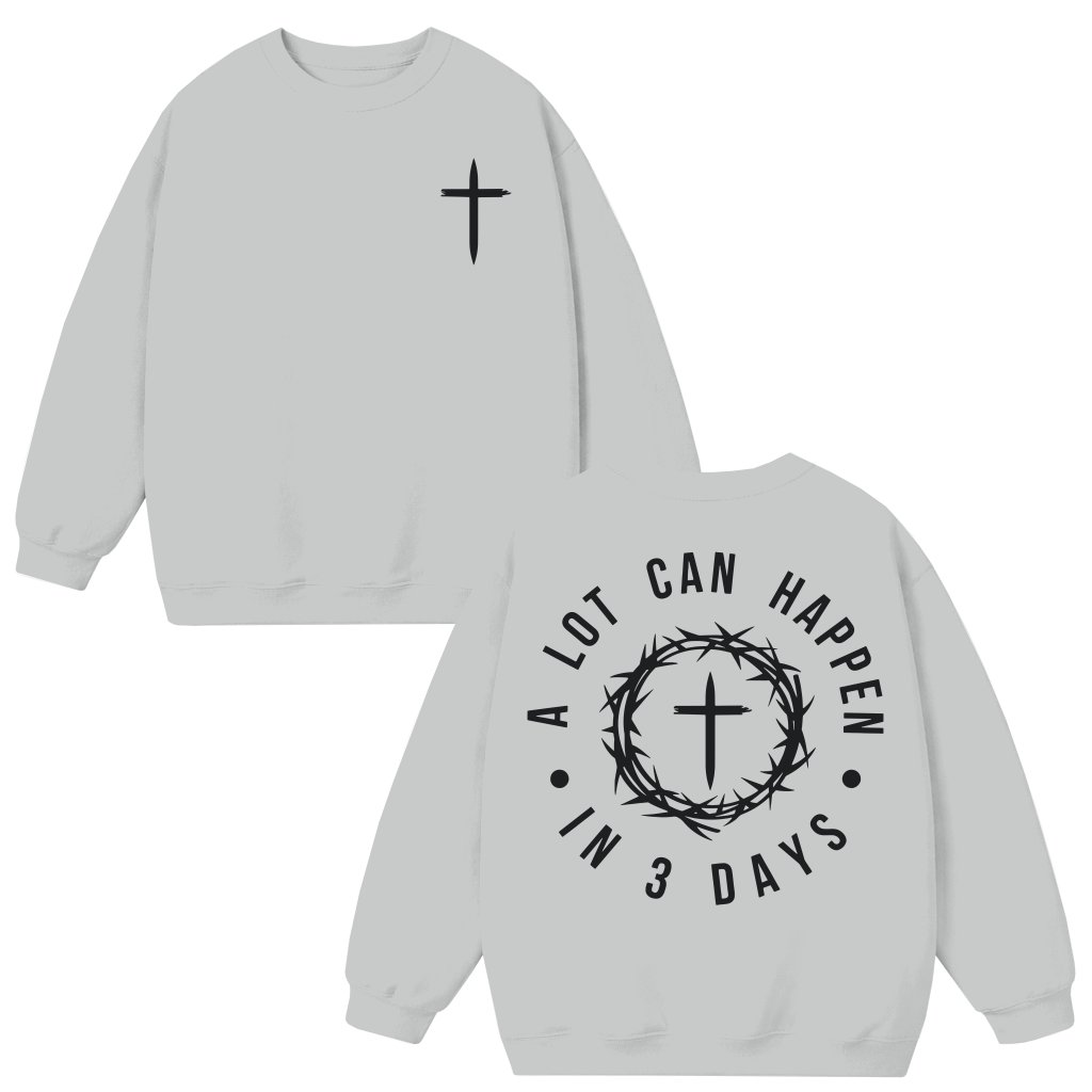 A Lot Can Happen In 3 Days Sweatshirt – Easter Jesus Gift for Christian Men - front view