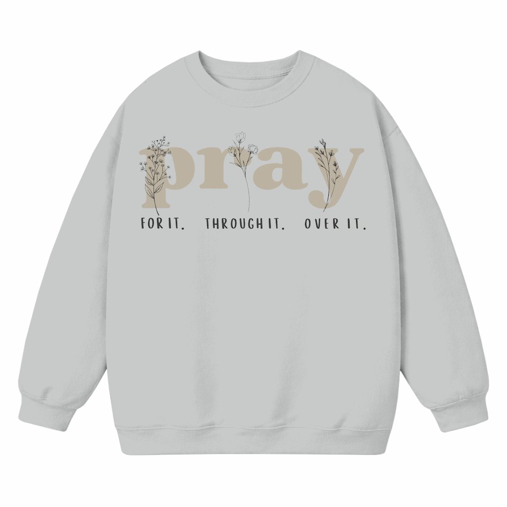 Pray For It Pray Over It Sweatshirt – Christian Gift for Believers Jesus Faith - front view