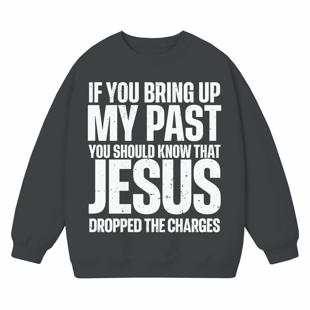 Jesus Dropped the Charges Sweatshirt – Christian Faith Gift for Christians Bold - front view