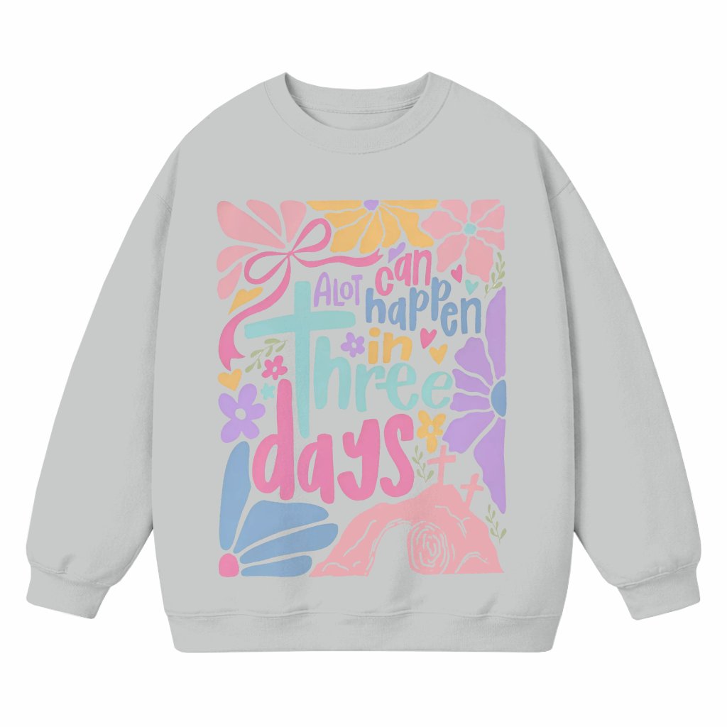 A Lot Can Happen in Three Days Sweatshirt – Easter Christian Gift - front view