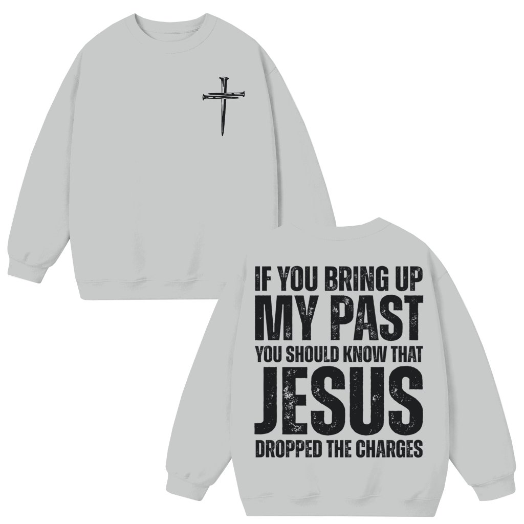 Funny Jesus Dropped the Charges Sweatshirt – Birthday Gift for Christian - front view