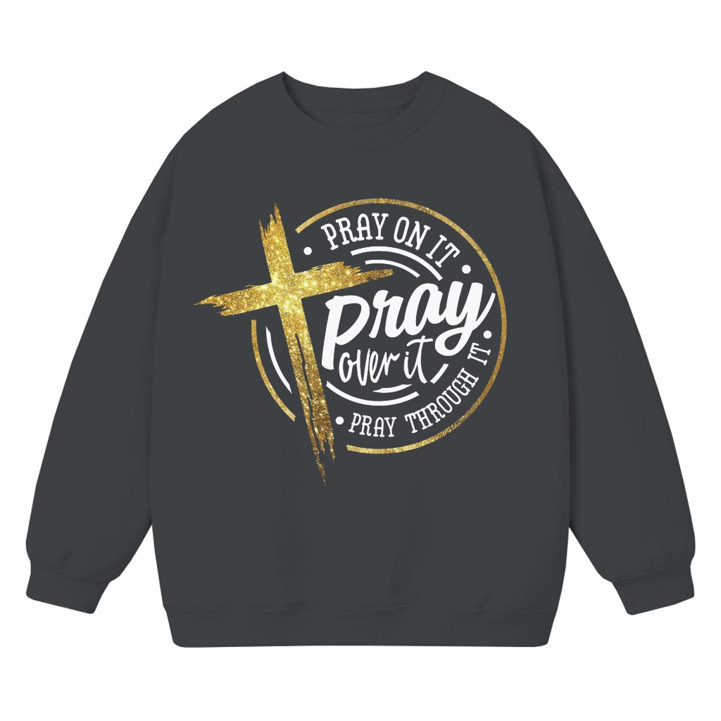 Faith Jesus Pray On It Sweatshirt – Christian Gift for Christians Trendy - front view