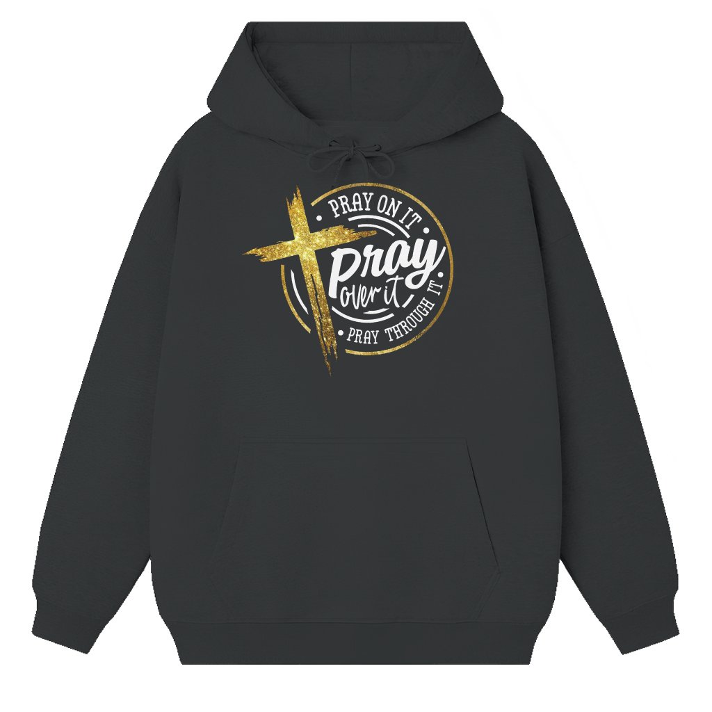 Pray On It Pray Through It Hoodie – Christian Faith Jesus Gift for Believers - front view