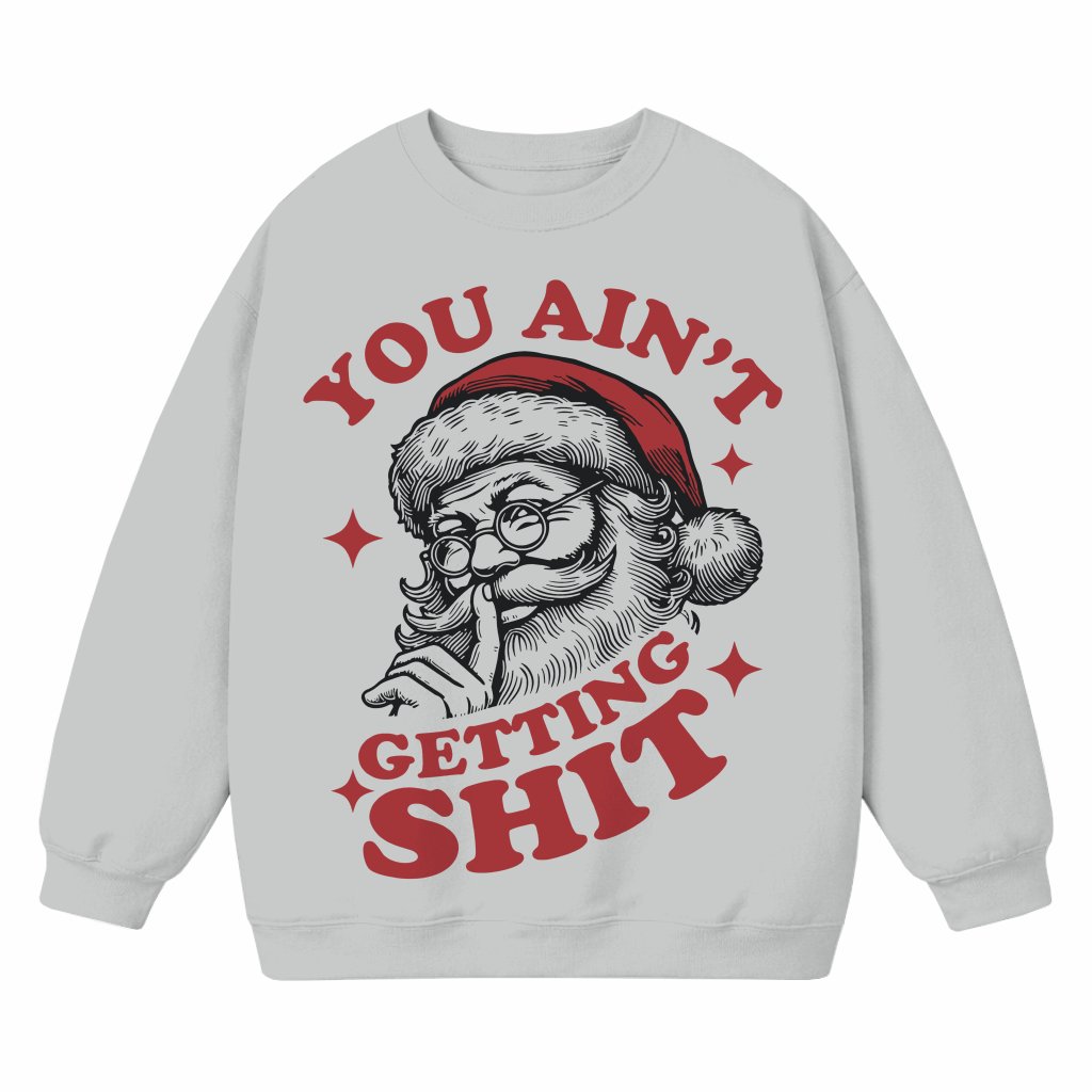 You Ain't Gettin Shiiittt Santa Sweatshirt – Christmas Gift Funny Retro Humor - front view