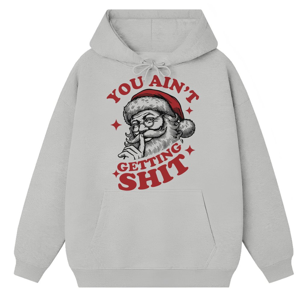 Funny You Ain't Gettin' Sh*t Hoodie – Christmas Gift Vintage Retro Santa - front view